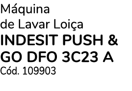M quina de Lavar Loi a INDESIT Push & Go DFO 3C23 A C d. 109903