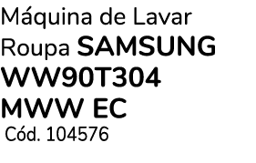 M quina de Lavar Roupa SAMSUNG WW90T304 MWW EC C d. 104576