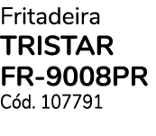 Fritadeira TRISTAR FR 9008PR C d. 107791