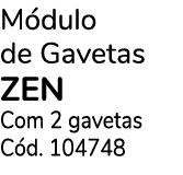M dulo de Gavetas ZEN Com 2 gavetas C d. 104748 
