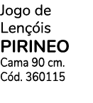 Jogo de Len is PIRINEO Cama 90 cm. C d. 360115