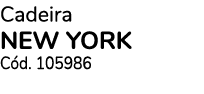 Cadeira NEW YORK C d. 105986