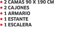  2 Camas 90 x 190 cm  2 Cajones  1 Armario  1 Estante  1 Escalera