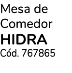 Mesa de Comedor hidra Cód  767865