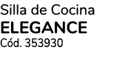 Silla de Cocina ELEGANCE Cód  353930