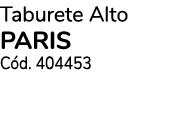 Taburete Alto PARIS Cód  404453