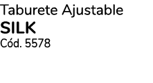 Taburete Ajustable SILK Cód  5578
