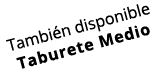 También disponible Taburete Medio