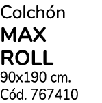 Colchón MAX ROLL 90x190 cm  Cód  767410