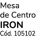 Mesa de Centro IRON Cód  105102