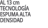 aL 13 cm tecnología Espuma alta densidad 