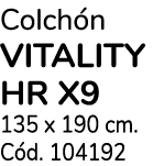 Colchón vitality HR x9 135 x 190 cm  Cód  104192