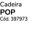Cadeira pop Cód  397973