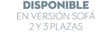 DISPONIBLE EN Versión Sofá 2 y 3 Plazas