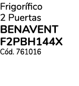 Frigorífico 2 Puertas BENAVENT F2PBH144X Cód  761016