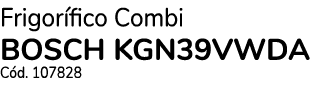 Frigorífico Combi BOSCH KGN39VWDA Cód  107828