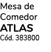 Mesa de Comedor ATLAS Cód  383800