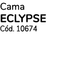 Cama ECLYPSE Cód  10674