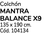 Colchón MANTRA BALANCE X9 135 x 190 cm  Cód  104134