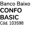 Banco Baixo CONFO BASIC C d. 103598