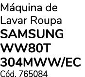 M quina de Lavar Roupa SAMSUNG WW80T 304MWW/EC C d. 765084 