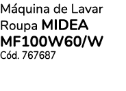 M quina de Lavar Roupa MIDEA MF100W60/W C d. 767687
