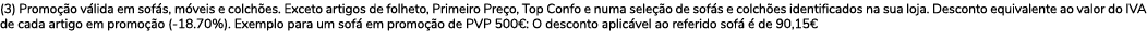 (3) Promo o v lida em sof s, m veis e colch es. Exceto artigos de folheto, Primeiro Pre o, Top Confo e numa sele  o ...