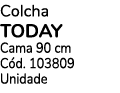 Colcha today Cama 90 cm C d. 103809 Unidade