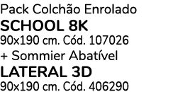 Pack Colch o Enrolado school 8k 90x190 cm. C d. 107026 + Sommier Abat vel Lateral 3D 90x190 cm. C d. 406290