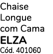 Chaise Longue com Cama elza C d. 401060