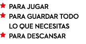  para jugar  para guardar todo  lo que necesitas  para descansar 