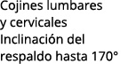 Cojines lumbares y cervicales Inclinación del respaldo hasta 170  