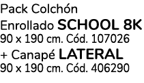 Pack Colchón Enrollado school 8k 90 x 190 cm  Cód  107026 + Canapé Lateral 90 x 190 cm  Cód  406290