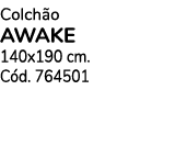 Colchão AWAKE 140x190 cm  Cód  764501