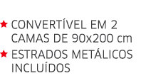  Convertível em 2  camas de 90x200 cm  Estrados metálicos  incluídos