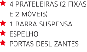  4 PRATELEIRAS (2 FIXAS  E 2 MÓVEIS)  1 BARRA SUSPENSA  ESPELHO  PORTAS DESLIZANTES