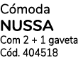 Cómoda nussa Com 2 + 1 gaveta Cód  404518