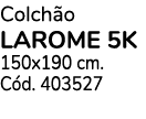 Colchão larome 5k 150x190 cm  Cód  403527