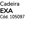 Cadeira EXA Cód  105097