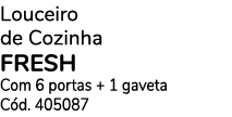 Louceiro de Cozinha fresh Com 6 portas + 1 gaveta Cód  405087