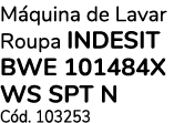 Máquina de Lavar Roupa inDESIT BWE 101484X WS SPT N Cód  103253