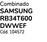 Combinado SAMSUNG RB34T600 DWWEF Cód  104572