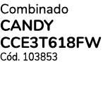 Combinado CANDY CCE3T618FW Cód  103853