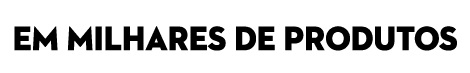 em milhares de produtos