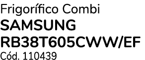 Frigor fico Combi SAMSUNG RB38T605CWW/EF C d. 110439