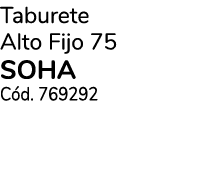 Taburete Alto Fijo 75 SOHA C d. 769292