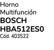 Horno Multifunci n BOSCH HBA512ES0 C d. 403522