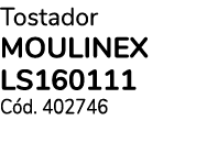 Tostador MOULINEX LS160111 C d. 402746