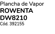 Plancha de Vapor ROWENTA DW8210 C d. 392155 