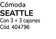 C moda SEATTLE Con 3 + 3 cajones C d. 404796